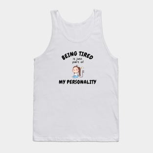 Being Tired Is Just Part Of My Personality Tank Top